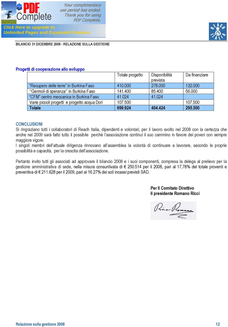 500 CONCLUSIONI Si ringraziano tutti i collaboratori di Reach Italia, dipendenti e volontari, per il lavoro svolto nel 2008 con la certezza che anche nel 2009 sarà fatto tutto il possibile perché l