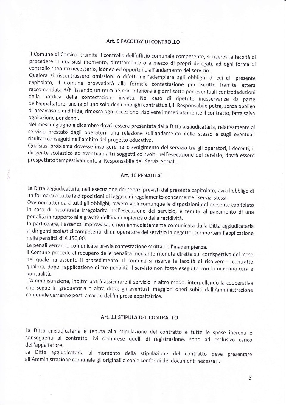 Qualora si riscontrassero omissioni o difetti nell'adempiere agli obblighi di cui al presente capitolato, il Comune provvederà alla formale contestazione per iscritto tramite lettera raccomandata R/R