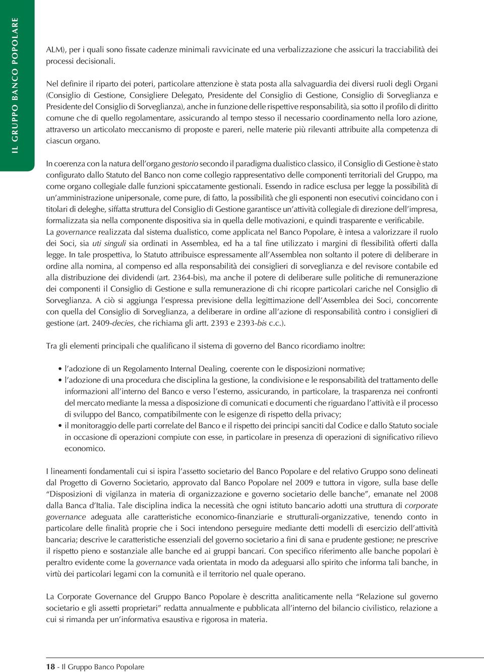 Gestione, Consiglio di Sorveglianza e Presidente del Consiglio di Sorveglianza), anche in funzione delle rispettive responsabilità, sia sotto il pro lo di diritto comune che di quello regolamentare,