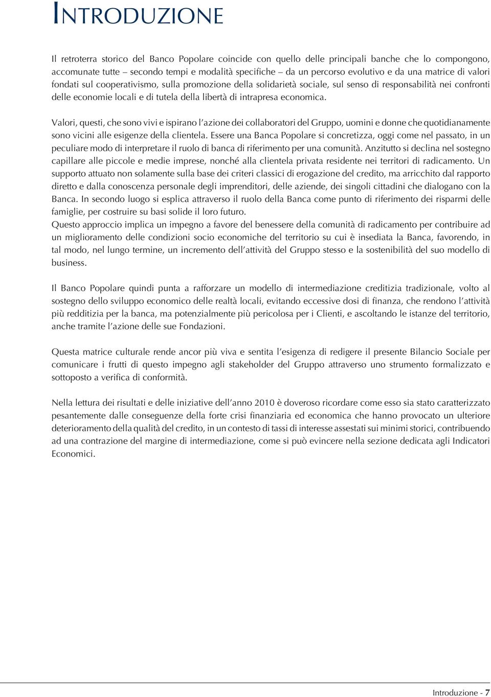 economica. Valori, questi, che sono vivi e ispirano l azione dei collaboratori del Gruppo, uomini e donne che quotidianamente sono vicini alle esigenze della clientela.