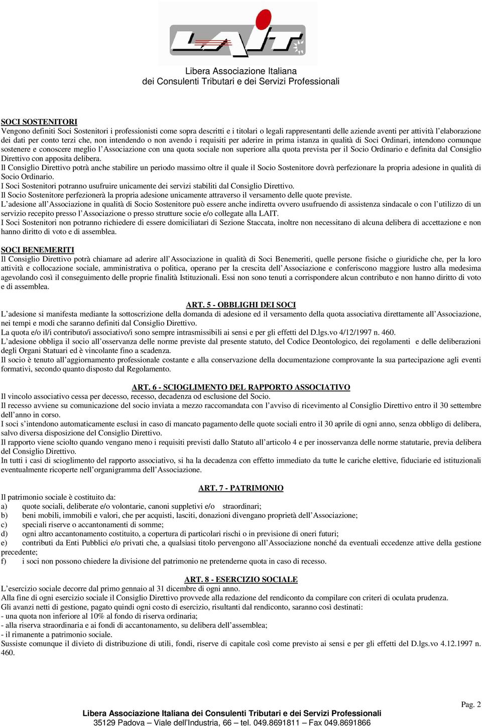 superiore alla quota prevista per il Socio Ordinario e definita dal Consiglio Direttivo con apposita delibera.