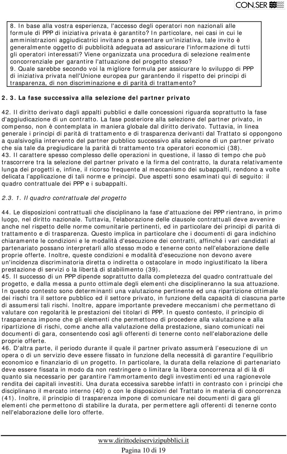 gli operatori interessati? Viene organizzata una procedura di selezione realmente concorrenziale per garantire l'attuazione del progetto stesso? 9.