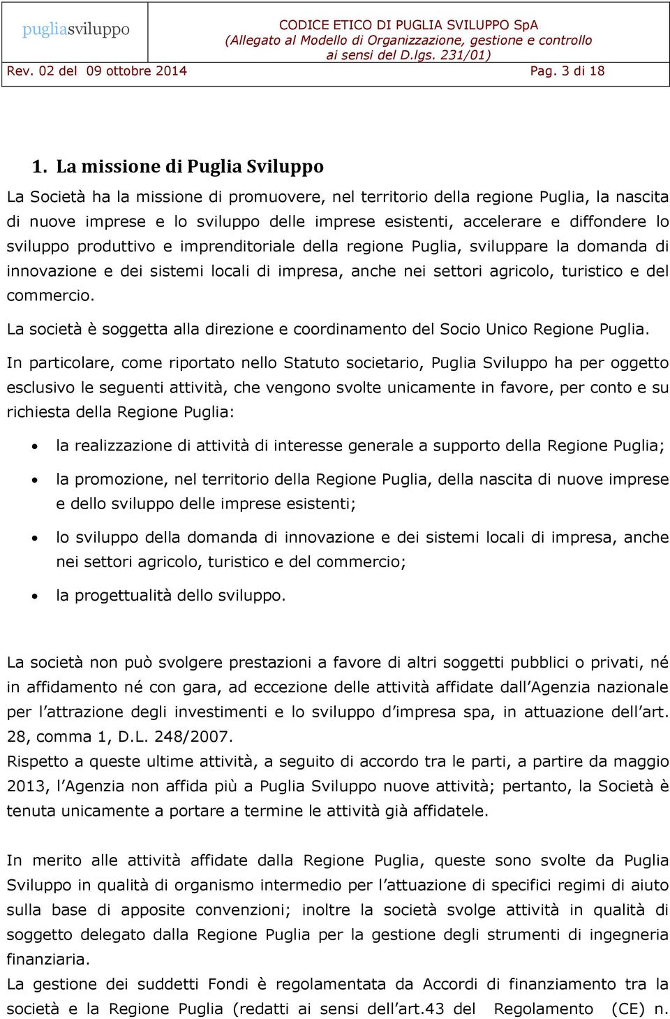 lo sviluppo produttivo e imprenditoriale della regione Puglia, sviluppare la domanda di innovazione e dei sistemi locali di impresa, anche nei settori agricolo, turistico e del commercio.