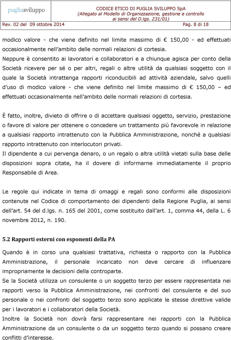 intrattenga rapporti riconducibili ad attività aziendale, salvo quelli d uso di modico valore - che viene definito nel limite massimo di 150,00 ed effettuati occasionalmente nell ambito delle normali