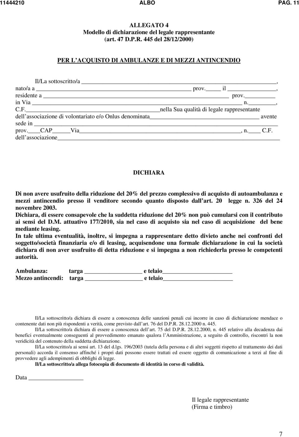 nella Sua qualità di legale rappresentante dell associazione di volontariato e/o Onlus denominata avente sede in prov. CAP Via, n. C.F.