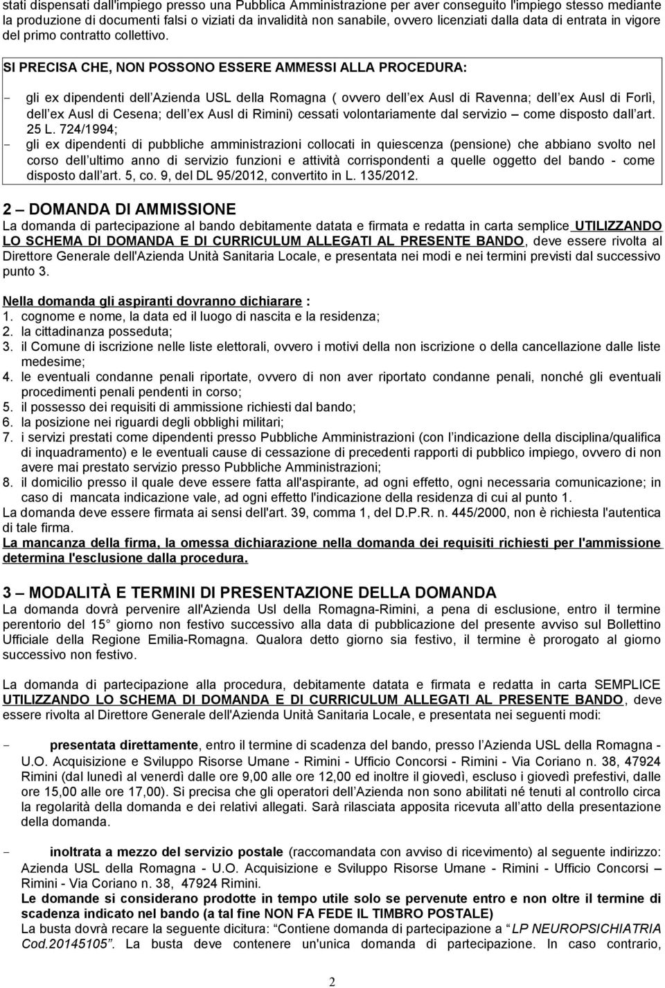 SI PRECISA CHE, NON POSSONO ESSERE AMMESSI ALLA PROCEDURA: - gli ex dipendenti dell Azienda USL della Romagna ( ovvero dell ex Ausl di Ravenna; dell ex Ausl di Forlì, dell ex Ausl di Cesena; dell ex