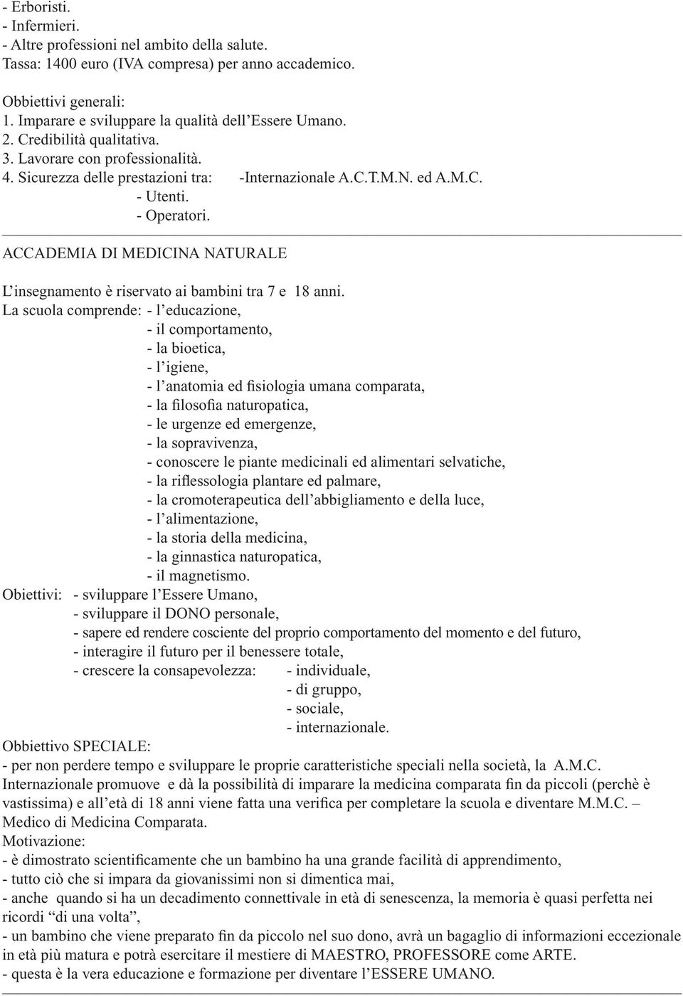 ACCADEMIA DI MEDICINA NATURALE L insegnamento è riservato ai bambini tra 7 e 18 anni.