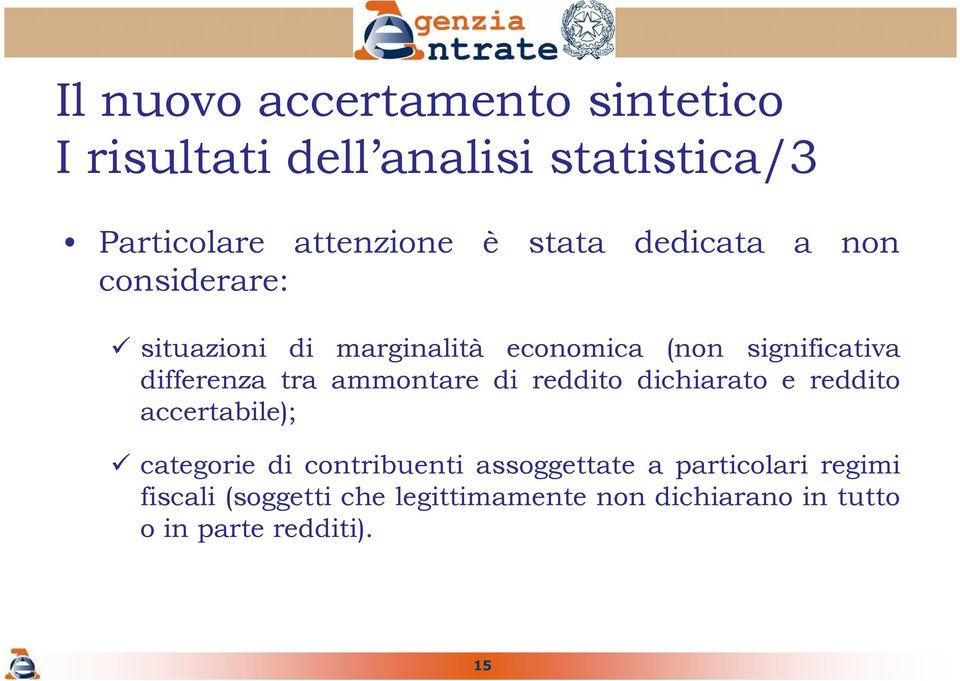 tra ammontare di reddito dichiarato e reddito accertabile); categorie di contribuenti assoggettate