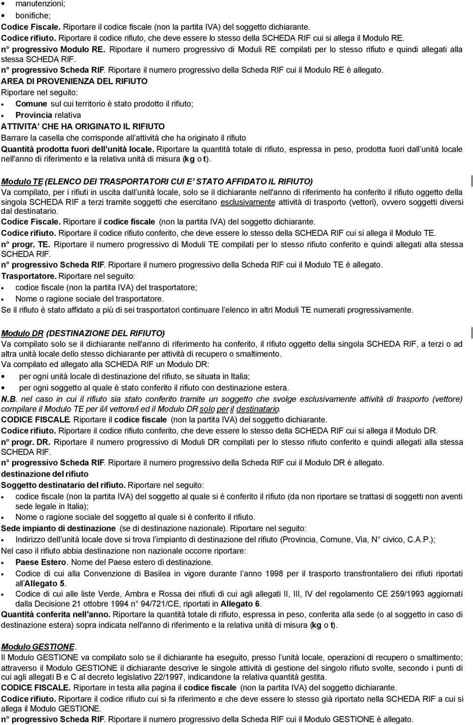 Riportare il numero progressivo di Moduli RE compilati per lo stesso rifiuto e quindi allegati alla stessa SCHEDA RIF. n progressivo Scheda RIF.