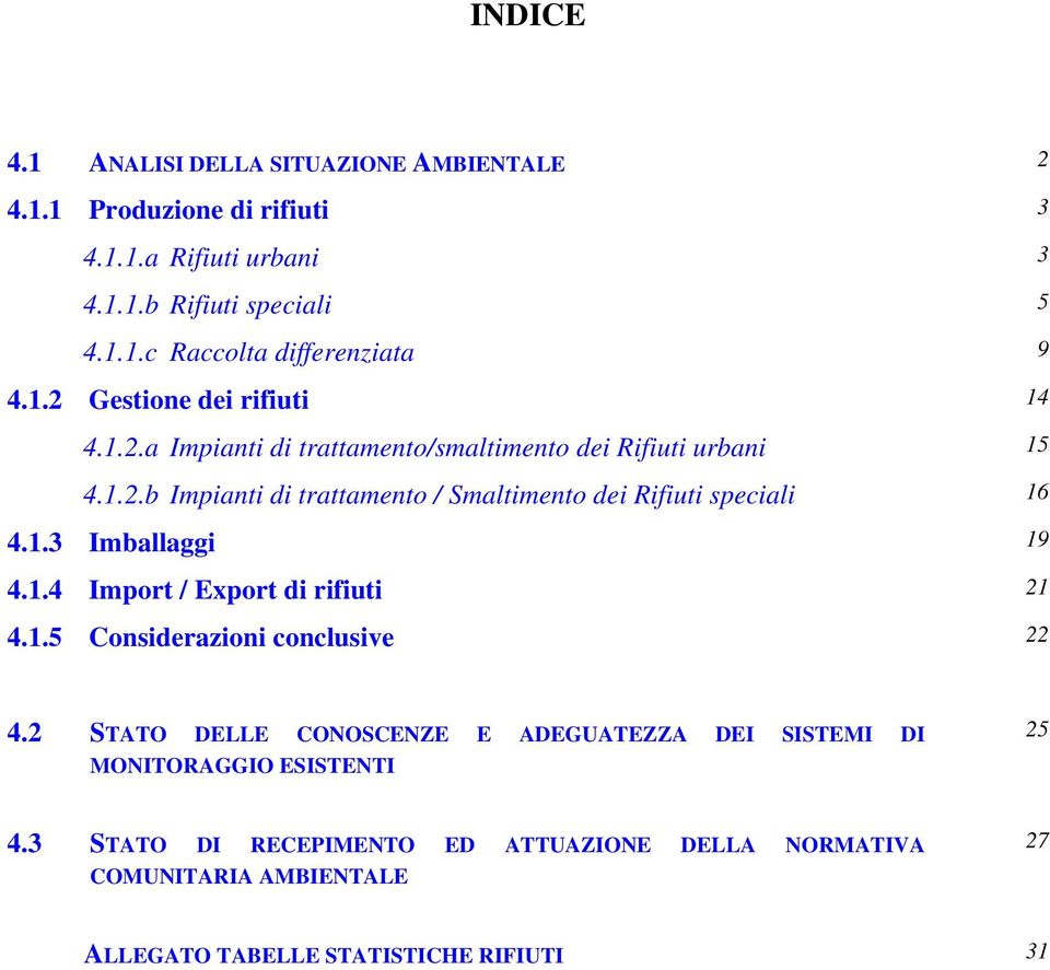 1.3 Imballaggi 19 4.1.4 Import / Export di rifiuti 21 4.1.5 Considerazioni conclusive 22 4.