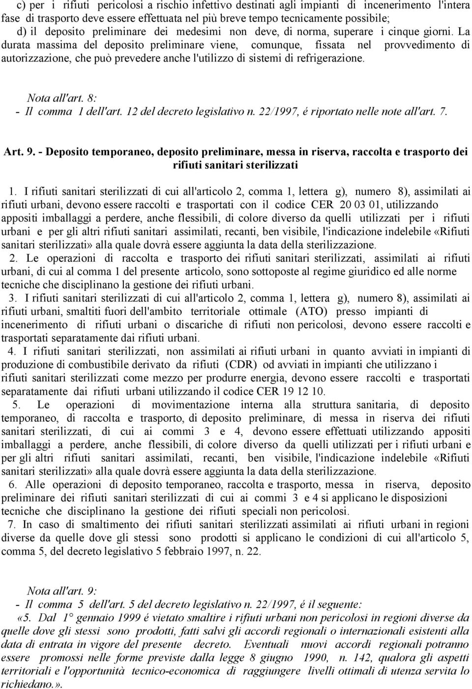 La durata massima del deposito preliminare viene, comunque, fissata nel provvedimento di autorizzazione, che può prevedere anche l'utilizzo di sistemi di refrigerazione. Nota all'art.