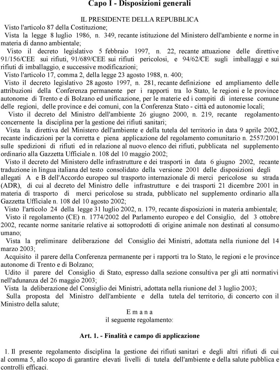 22, recante attuazione delle direttive 91/156/CEE sui rifiuti, 91/689/CEE sui rifiuti pericolosi, e 94/62/CE sugli imballaggi e sui rifiuti di imballaggio, e successive modificazioni; Visto