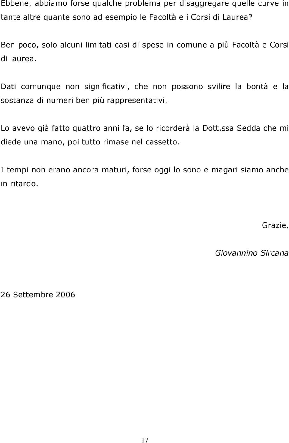 Dati comunque non significativi, che non possono svilire la bontà e la sostanza di numeri ben più rappresentativi.