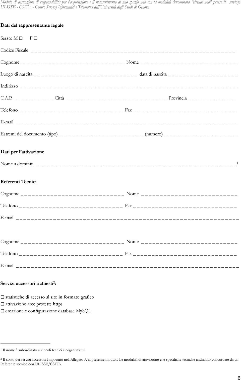 statistiche di accesso al sito in formato grafico attivazione aree protette https creazione e configurazione database MySQL 1 Il nome è subordinato a vincoli