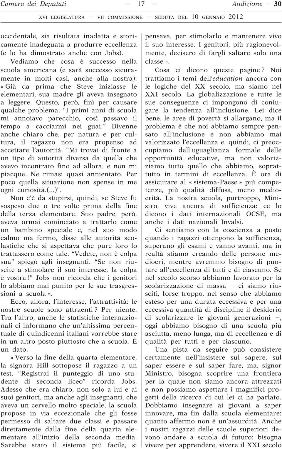 leggere. Questo, però, finì per causare qualche problema. I primi anni di scuola mi annoiavo parecchio, così passavo il tempo a cacciarmi nei guai.