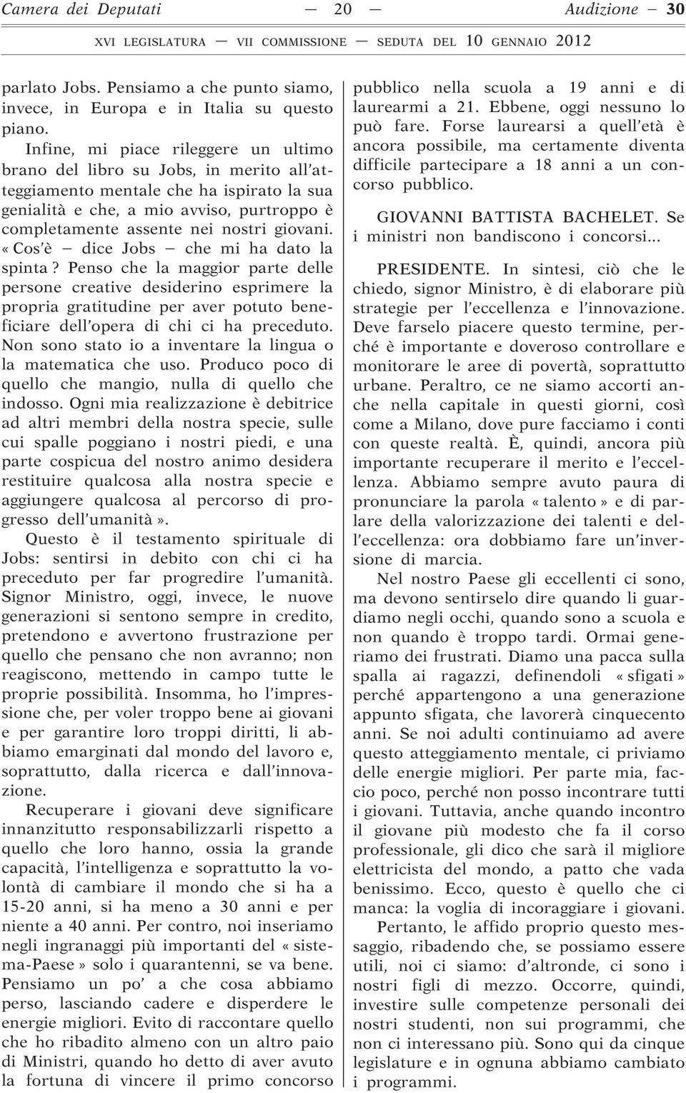 giovani. «Cos è dice Jobs che mi ha dato la spinta?