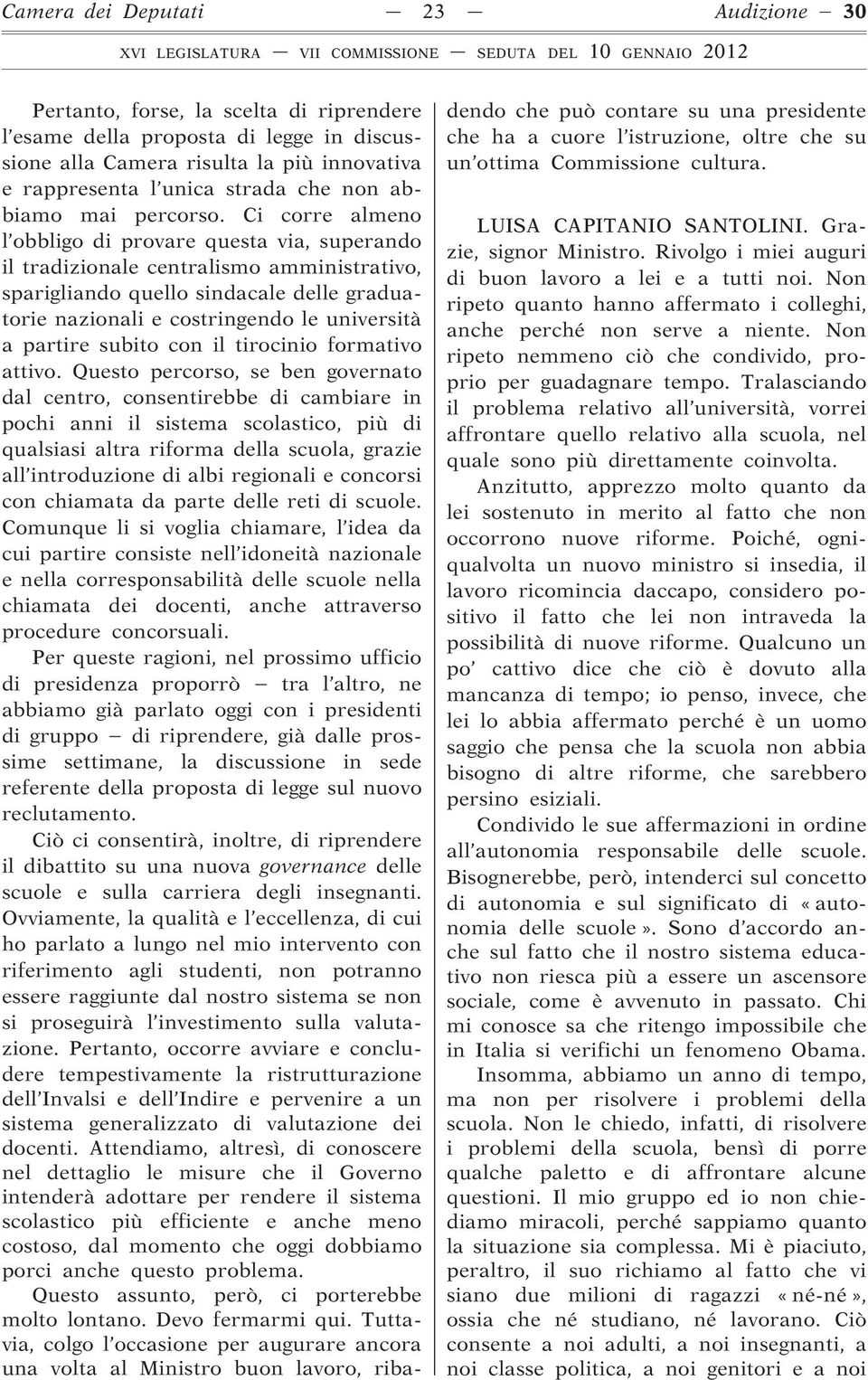 Ci corre almeno l obbligo di provare questa via, superando il tradizionale centralismo amministrativo, sparigliando quello sindacale delle graduatorie nazionali e costringendo le università a partire