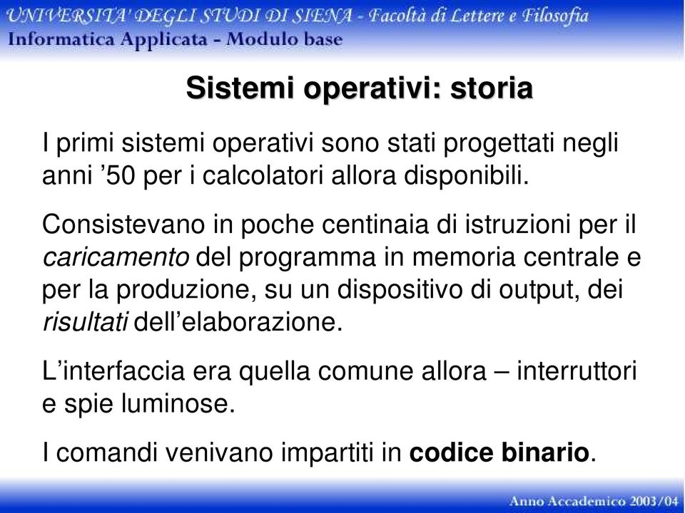 Consistevano in poche centinaia di istruzioni per il caricamento del programma in memoria centrale e per