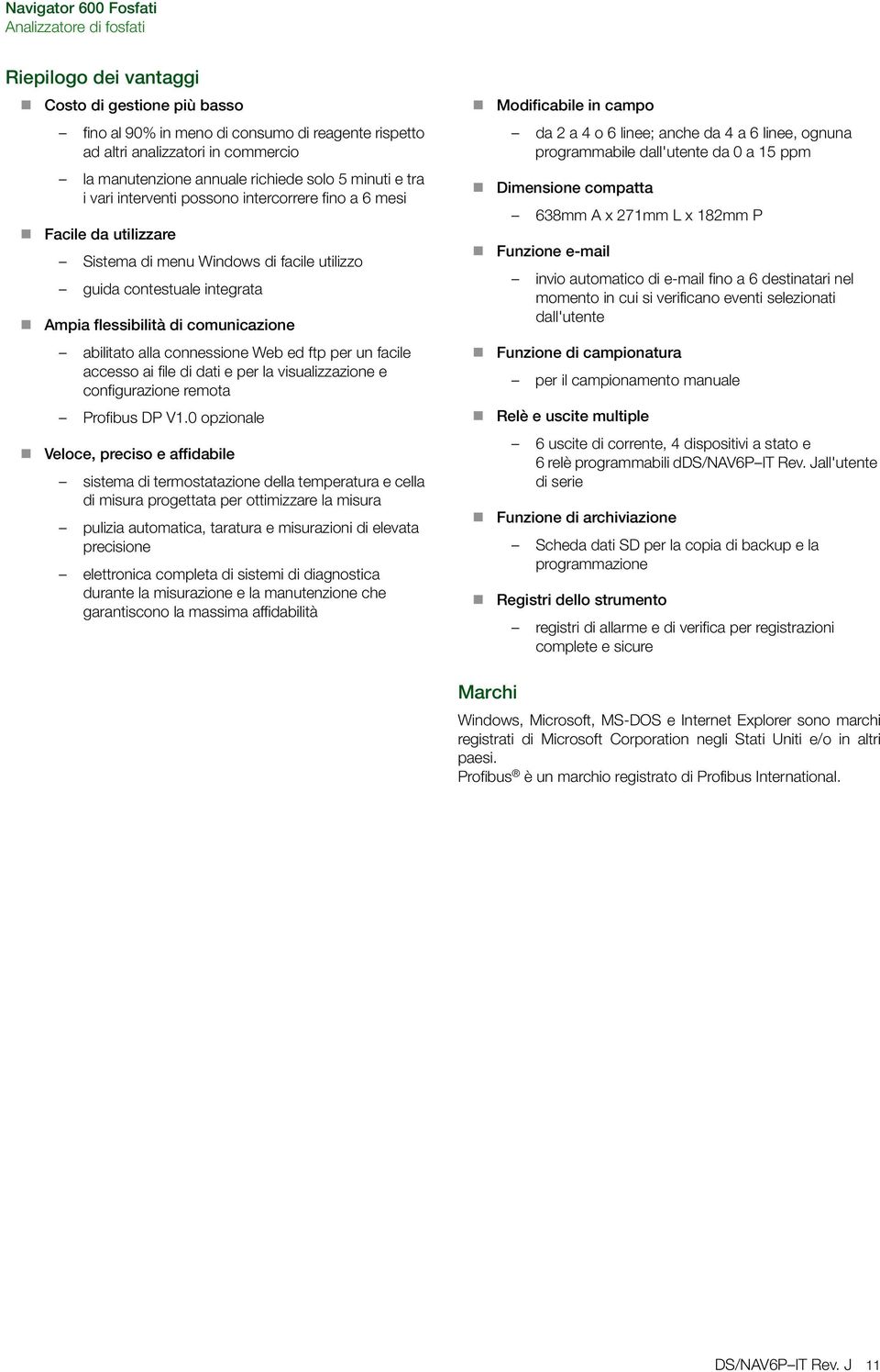 connessione Web ed ftp per un facile accesso ai file di dati e per la visualizzazione e configurazione remota Profibus DP V1.