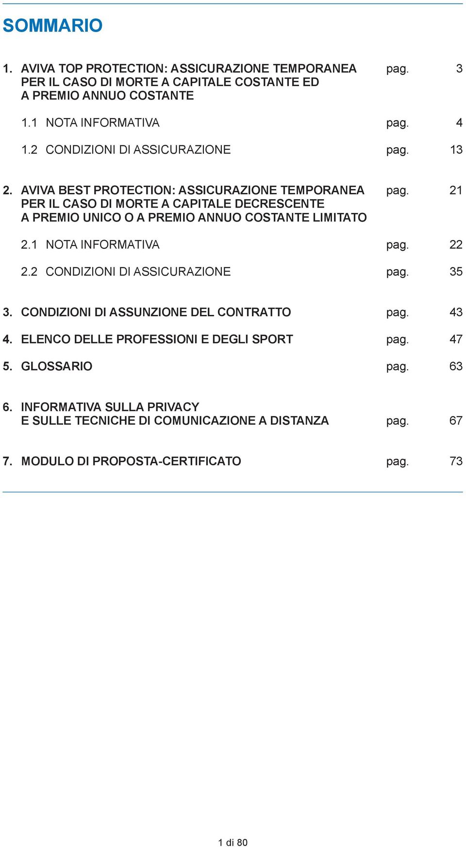 21 PEr il CaSo Di morte a CaPiTaLE DECrESCENTE a PrEmio UNiCo o a PrEmio annuo CoSTaNTE LimiTaTo 2.1 NOTA INFORMATIVA pag. 22 2.2 CONDIZIONI DI ASSICURAZIONE pag. 35 3.