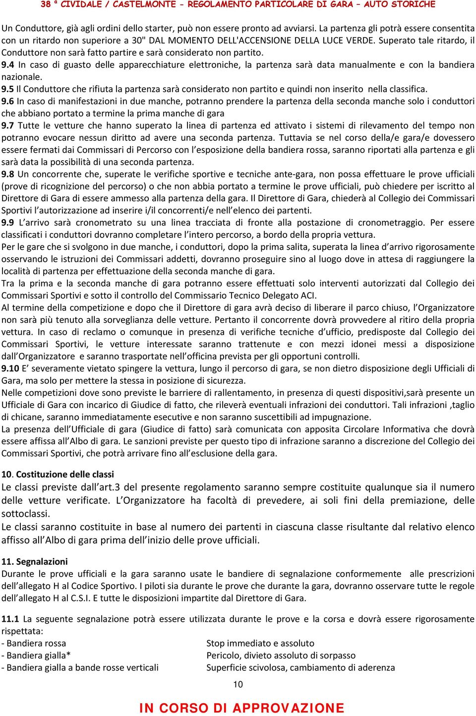 Superato tale ritardo, il Conduttore non sarà fatto partire e sarà considerato non partito. 9.