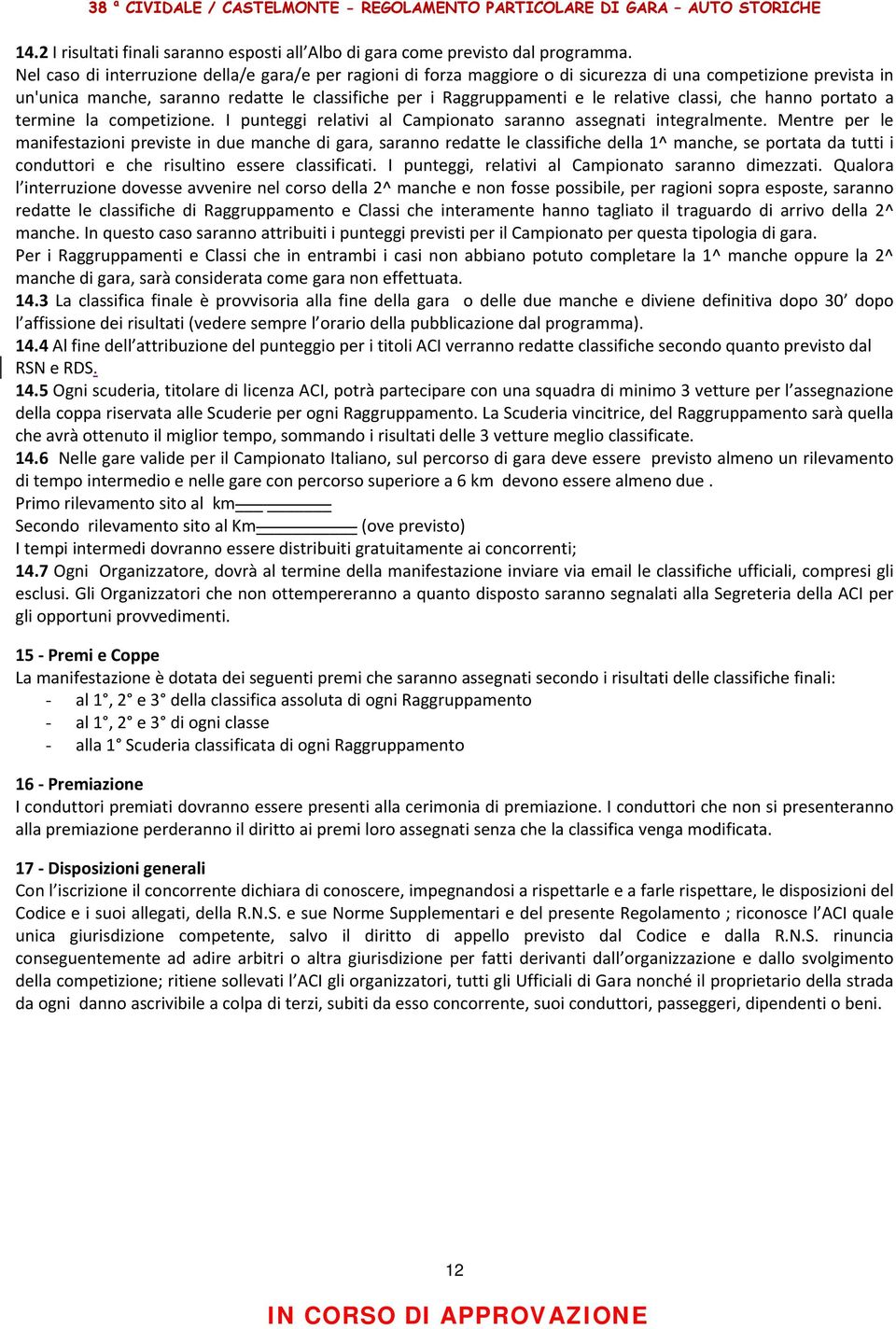 classi, che hanno portato a termine la competizione. I punteggi relativi al Campionato saranno assegnati integralmente.