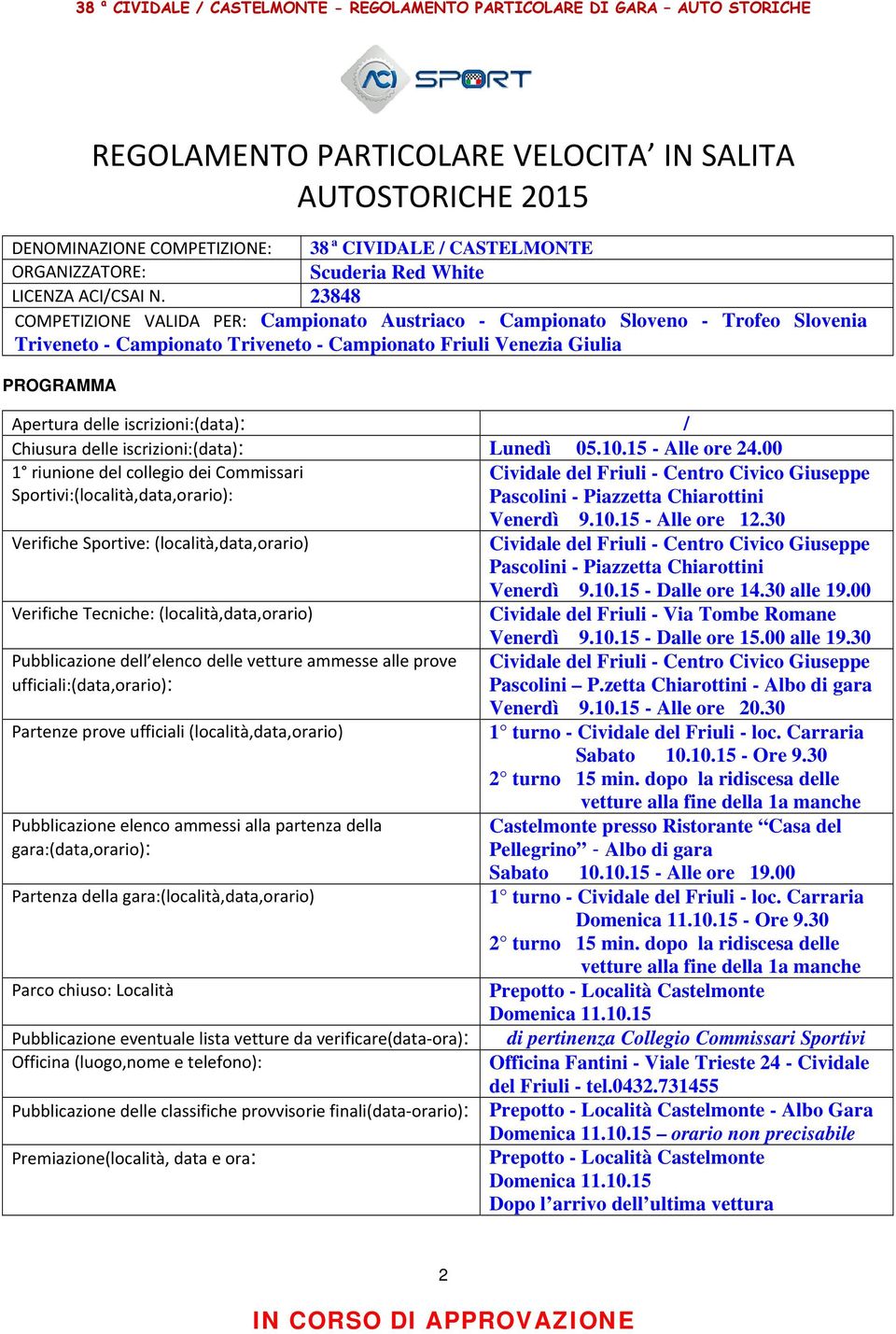 iscrizioni:(data): / Chiusura delle iscrizioni:(data): Lunedì 05.10.15 - Alle ore 24.