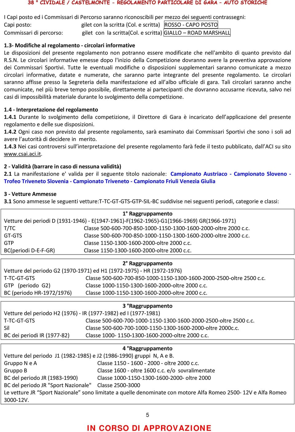 3 Modifiche al regolamento circolari informative Le disposizioni del presente regolamento non potranno essere modificate che nell'ambito di quanto previsto dal R.S.N.