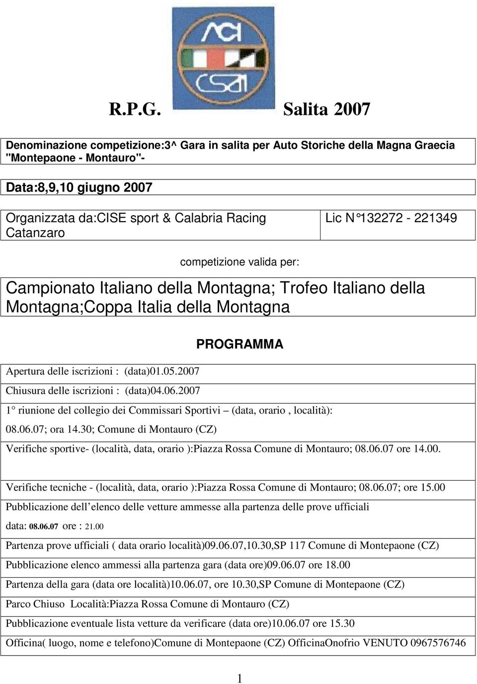 Lic N 132272-221349 competizione valida per: Campionato Italiano della Montagna; Trofeo Italiano della Montagna;Coppa Italia della Montagna Apertura delle iscrizioni : (data)01.05.