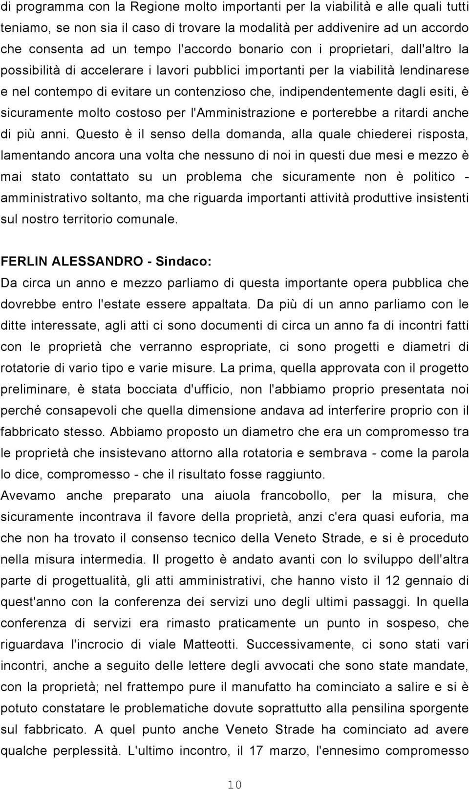 esiti, è sicuramente molto costoso per l'amministrazione e porterebbe a ritardi anche di più anni.