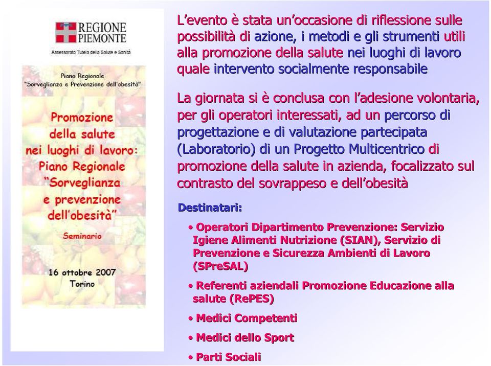 Multicentrico di promozione della salute in azienda, focalizzato sul contrasto del sovrappeso e dell obesit obesità Destinatari: Operatori Dipartimento Prevenzione: Servizio Igiene Alimenti