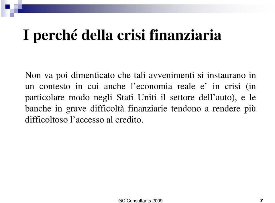 modo negli Stati Uniti il settore dell auto), e le banche in grave difficoltà