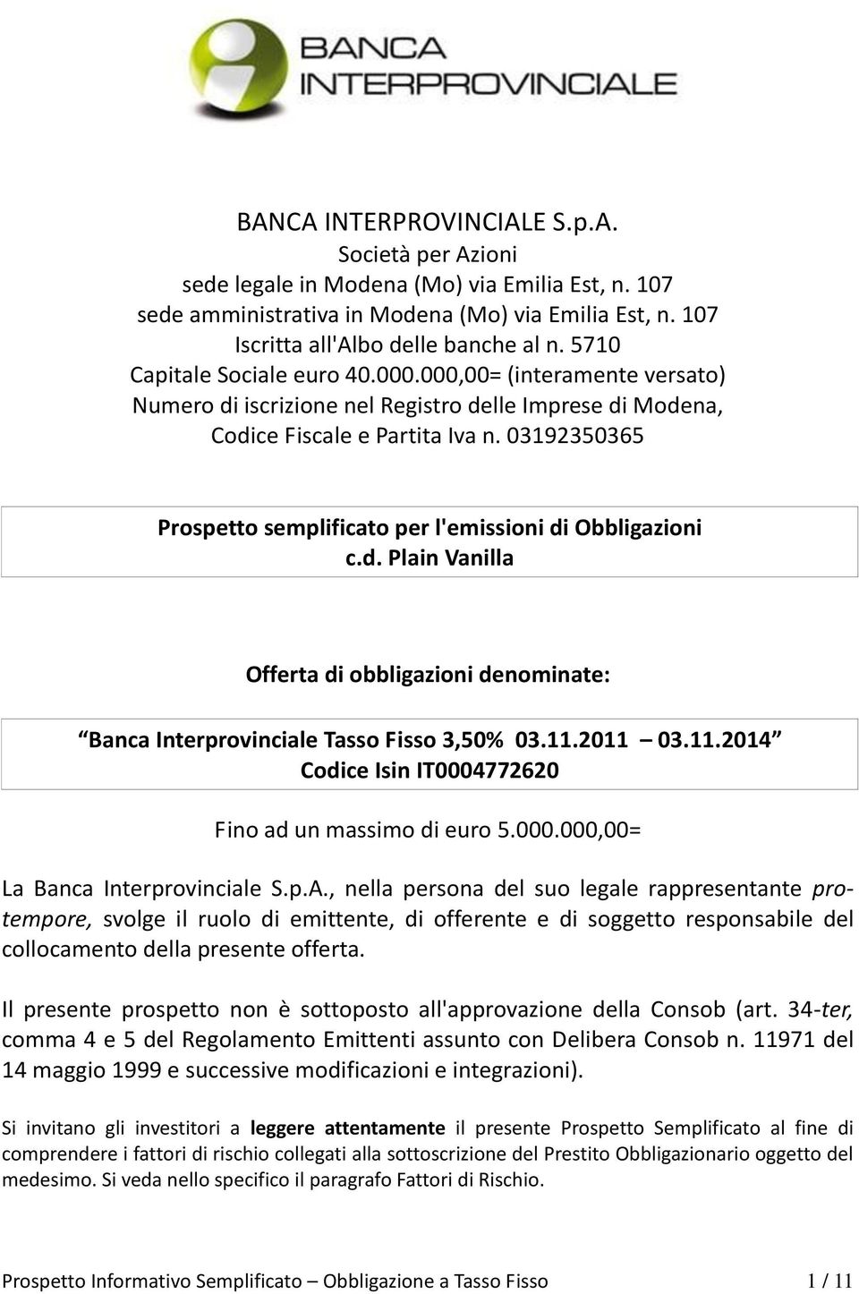 03192350365 Prospetto semplificato per l'emissioni di Obbligazioni c.d. Plain Vanilla Offerta di obbligazioni denominate: Banca Interprovinciale Tasso Fisso 3,50% 03.11.