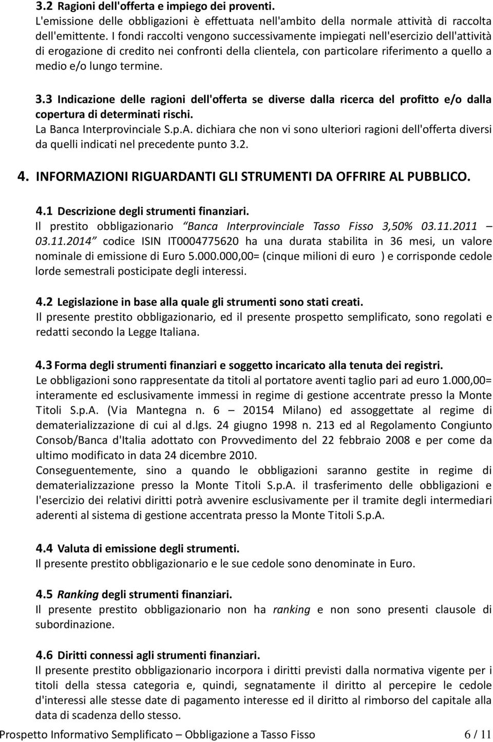 3.3 Indicazione delle ragioni dell'offerta se diverse dalla ricerca del profitto e/o dalla copertura di determinati rischi. La Banca Interprovinciale S.p.A.