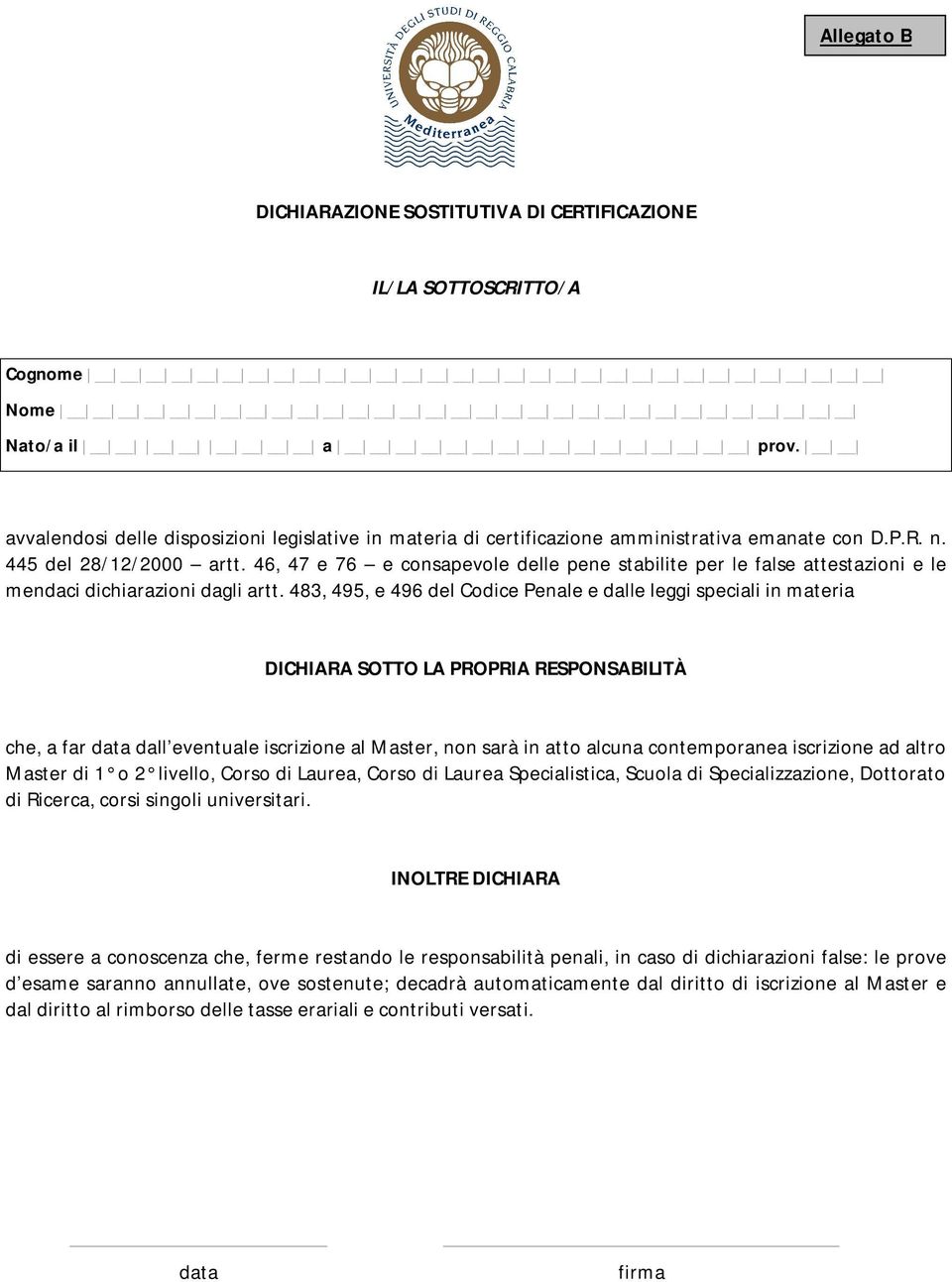 46, 47 e 76 e consapevole delle pene stabilite per le false attestazioni e le mendaci dichiarazioni dagli artt.