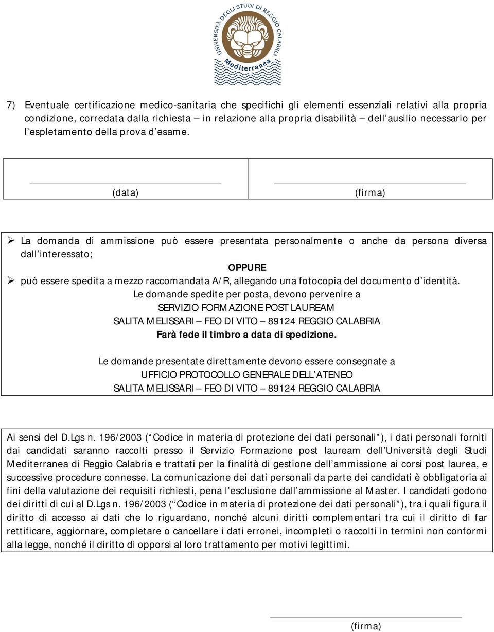 (data) (firma) La domanda di ammissione può essere presentata personalmente o anche da persona diversa dall interessato; OPPURE può essere spedita a mezzo raccomandata A/R, allegando una fotocopia