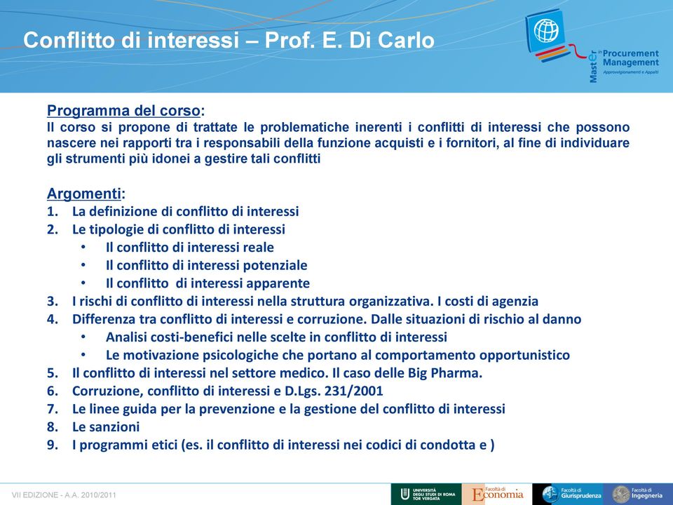 fornitori, al fine di individuare gli strumenti più idonei a gestire tali conflitti Argomenti: 1. La definizione di conflitto di interessi 2.