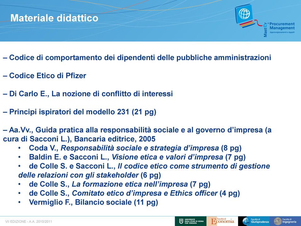 ), Bancaria editrice, 2005 Coda V., Responsabilità sociale e strategia d impresa (8 pg) Baldin E. e Sacconi L.