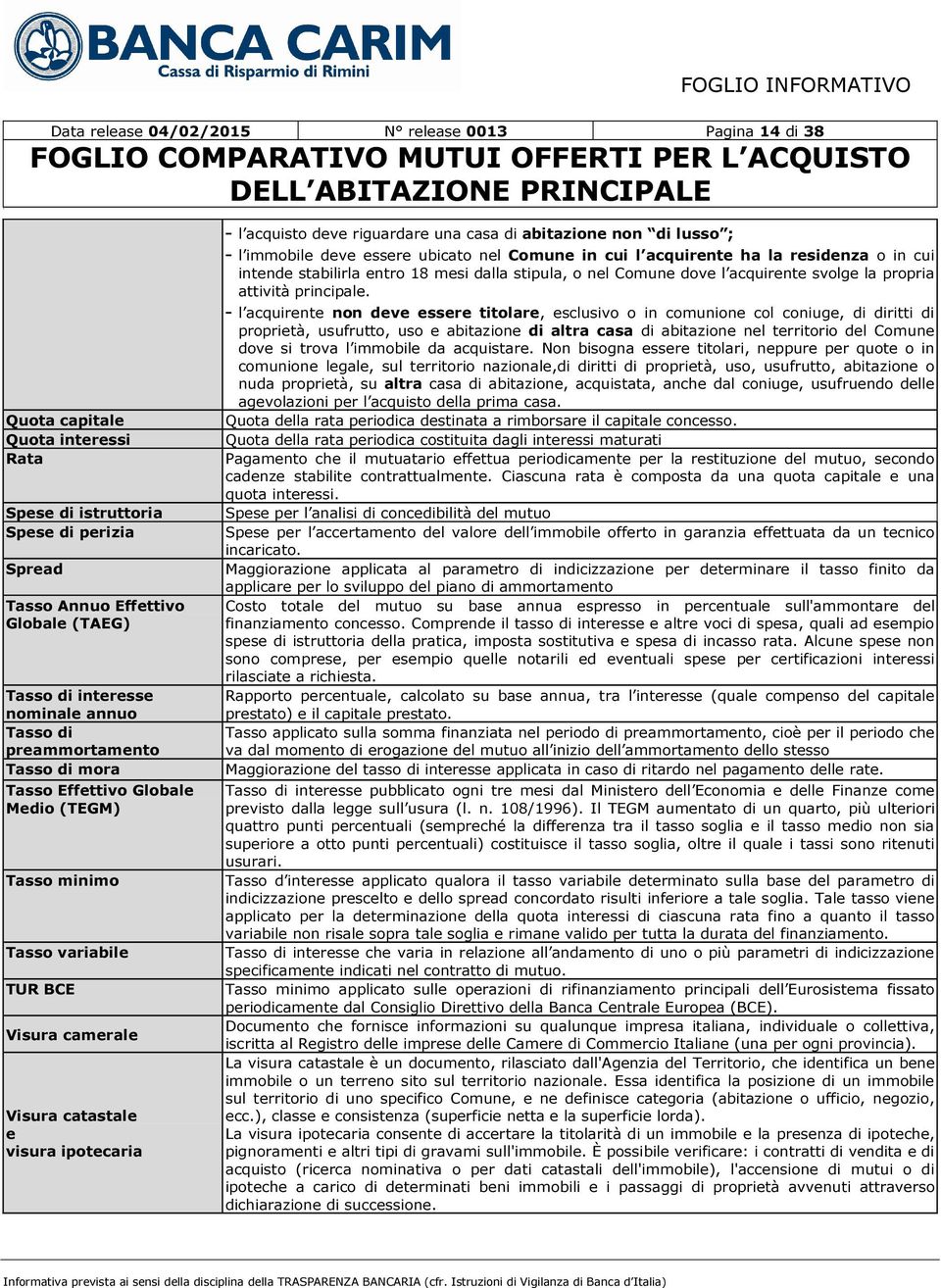 riguardare una casa di abitazione non di lusso ; - l immobile deve essere ubicato nel Comune in cui l acquirente ha la residenza o in cui intende stabilirla entro 18 mesi dalla stipula, o nel Comune