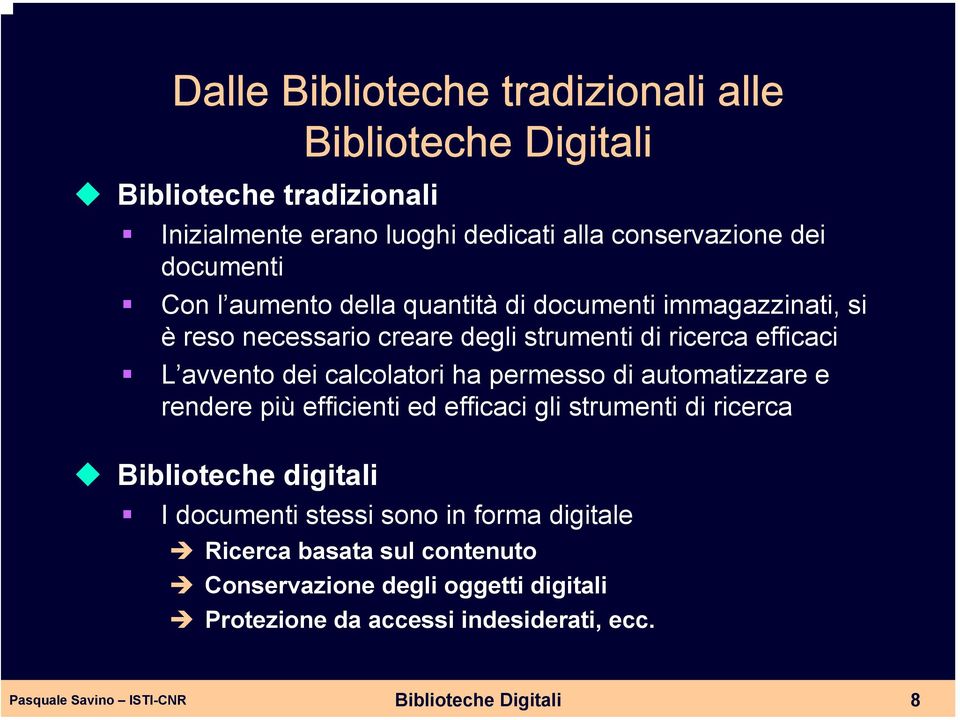 calcolatori ha permesso di automatizzare e rendere più efficienti ed efficaci gli strumenti di ricerca Biblioteche digitali I documenti stessi