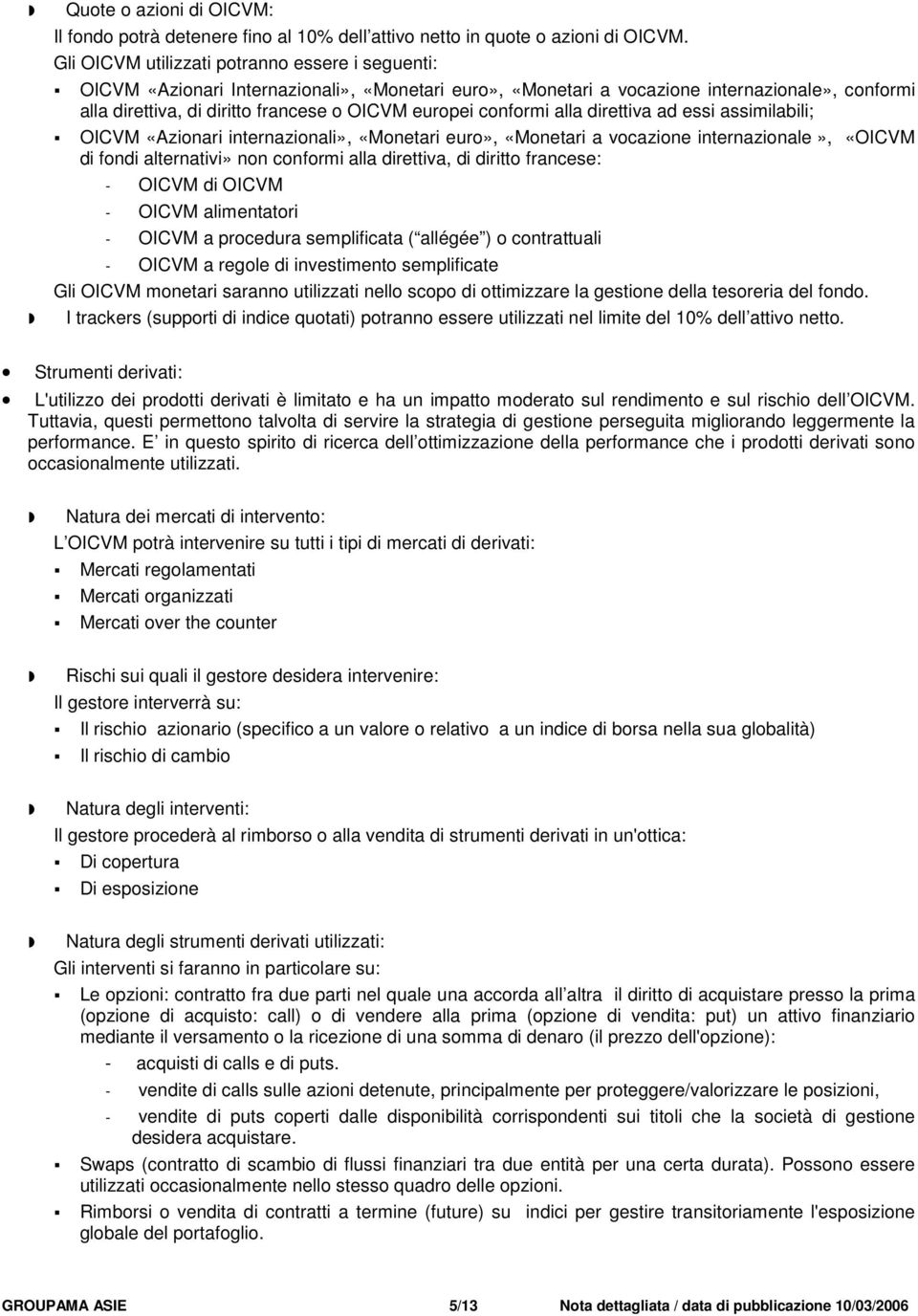 conformi alla direttiva ad essi assimilabili; OICVM «Azionari internazionali», «Monetari euro», «Monetari a vocazione internazionale», «OICVM di fondi alternativi» non conformi alla direttiva, di