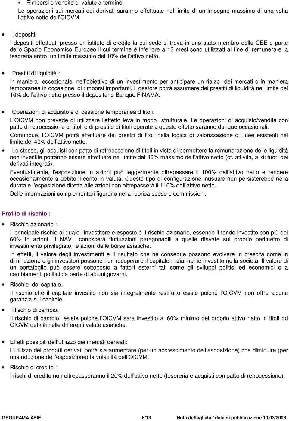 utilizzati al fine di remunerare la tesoreria entro un limite massimo del 10% dell attivo netto.