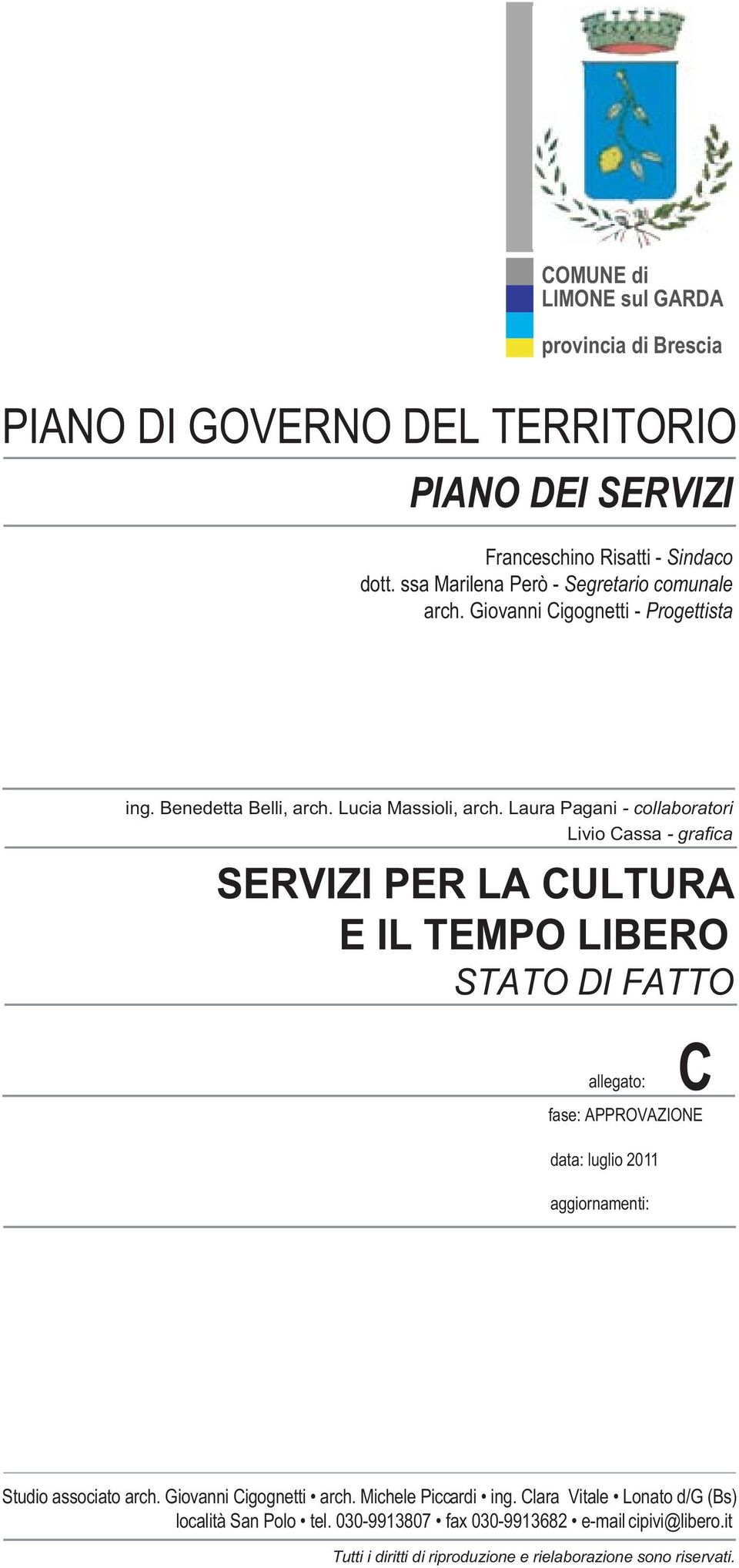 Laura Pagani - collaboratori Livio Cassa - grafica SERVIZI PER LA CULTURA E IL TEMPO LIBERO STATO DI FATTO allegato: data: luglio 2011 aggiornamenti: C fase: