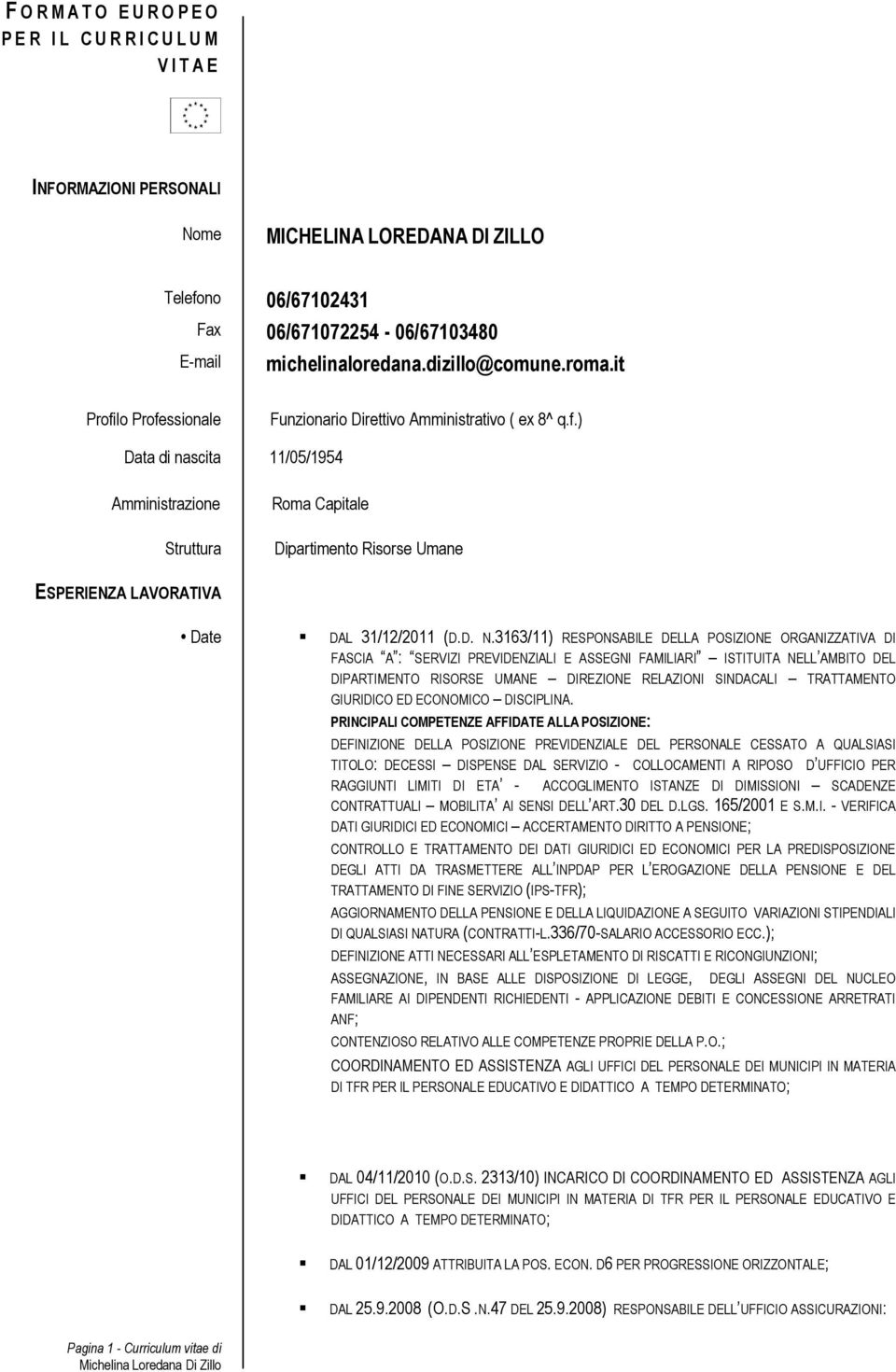 D. N.3163/11) RESPONSABILE DELLA POSIZIONE ORGANIZZATIVA DI FASCIA A : SERVIZI PREVIDENZIALI E ASSEGNI FAMILIARI ISTITUITA NELL AMBITO DEL DIPARTIMENTO RISORSE UMANE DIREZIONE RELAZIONI SINDACALI