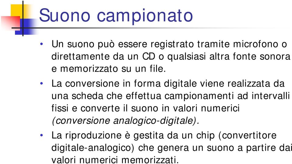 La conversione in forma digitale viene realizzata da una scheda che effettua campionamenti ad intervalli fissi e