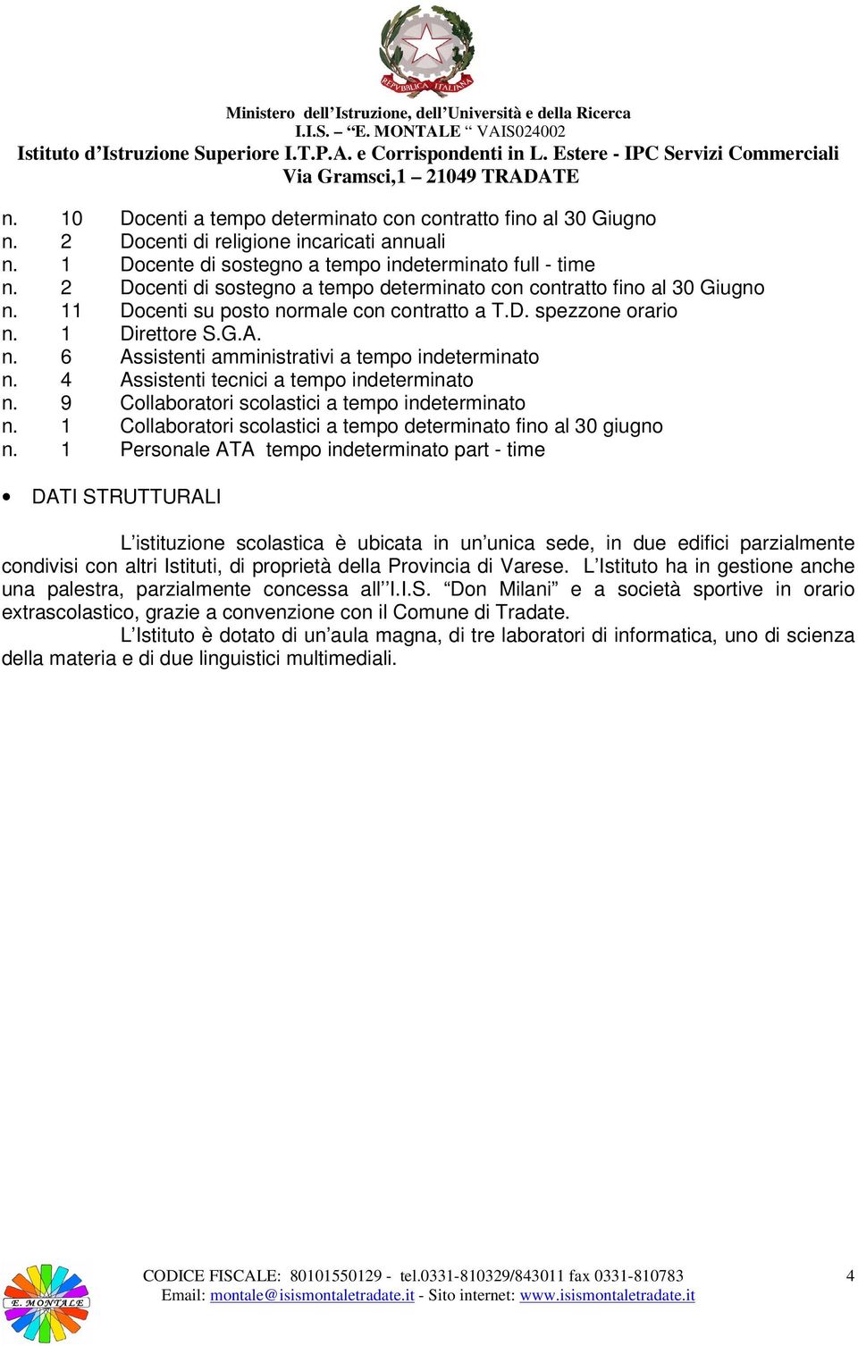 4 Assistenti tecnici a tempo indeterminato n. 9 Collaboratori scolastici a tempo indeterminato n. 1 Collaboratori scolastici a tempo determinato fino al 30 giugno n.