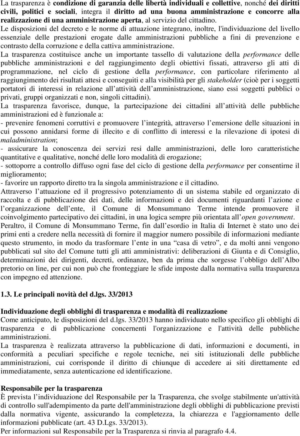 Le disposizioni del decreto e le norme di attuazione integrano, inoltre, l'individuazione del livello essenziale delle prestazioni erogate dalle amministrazioni pubbliche a fini di prevenzione e