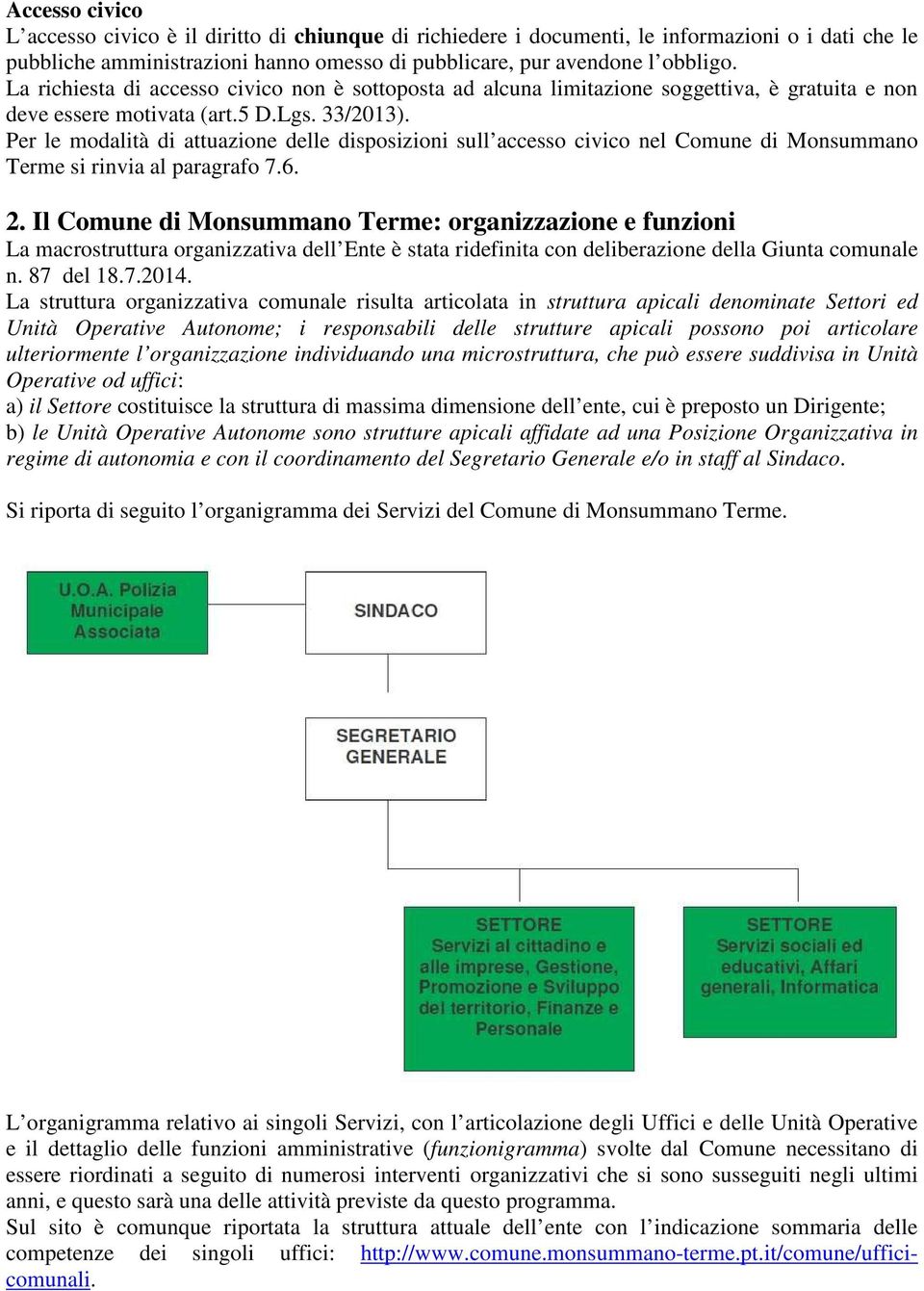 Per le modalità di attuazione delle disposizioni sull accesso civico nel Comune di Monsummano Terme si rinvia al paragrafo 7.6. 2.