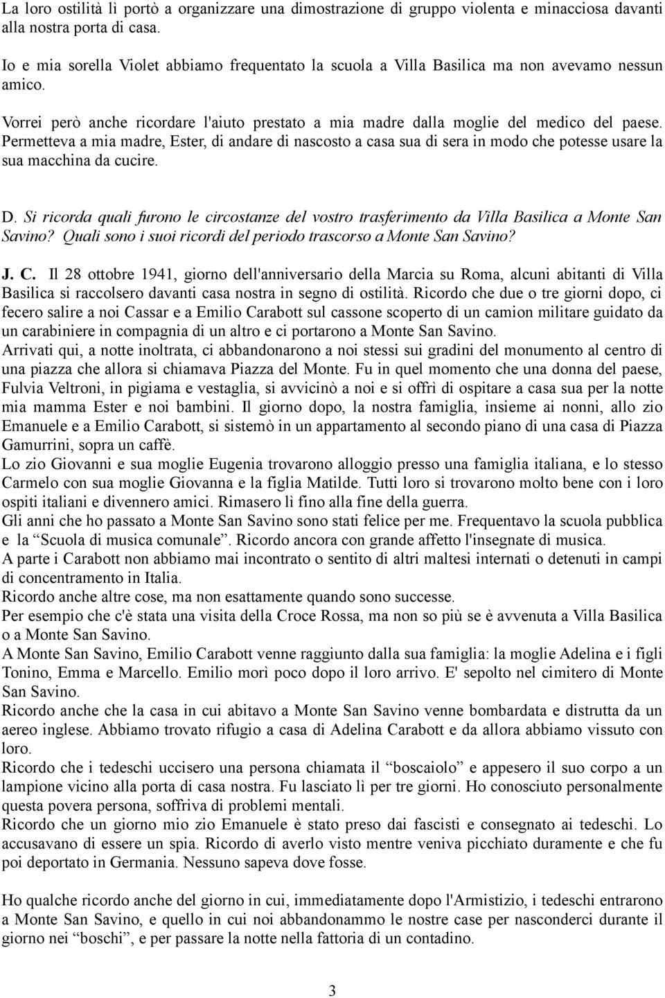 Permetteva a mia madre, Ester, di andare di nascosto a casa sua di sera in modo che potesse usare la sua macchina da cucire. D.