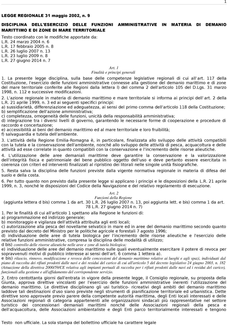 6 L.R. 17 febbraio 2005 n. 8 L.R. 26 luglio 2007 n. 13 L.R. 23 luglio 2009 n. 8 L.R. 27 giugno 2014 n. 7 Art. 1 Finalità e principi generali 1.